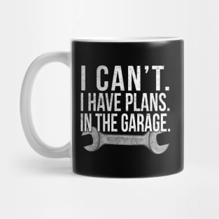 I Cant , I Have Plans , In The Garage . Car Mechanic Design. Mug